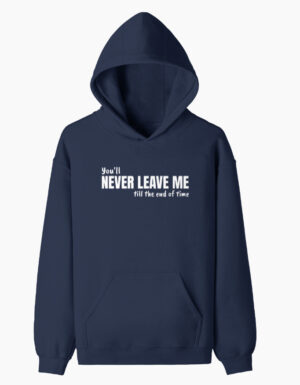 Never Leave Me Hoodie