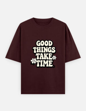 Good Things Take Time